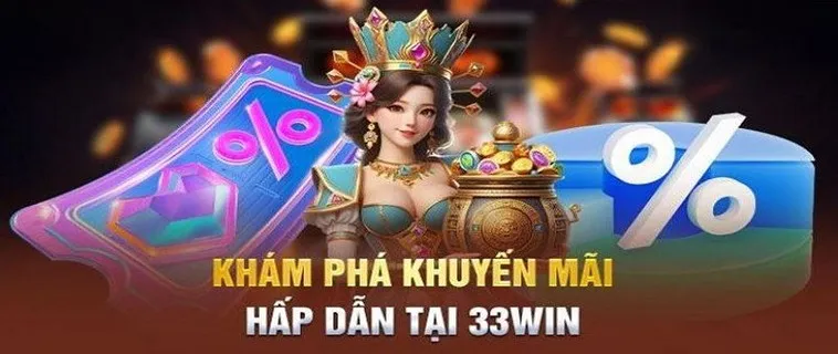 Khuyến Mãi 33Win - Cơ Hội Nhận Thưởng Lớn Ngay Hôm Nay